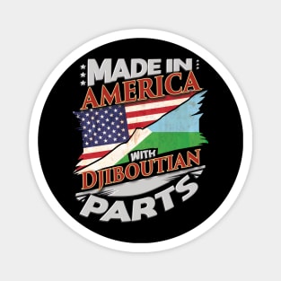 Made In America With Djiboutian Parts - Gift for Djiboutian From Djibouti Magnet